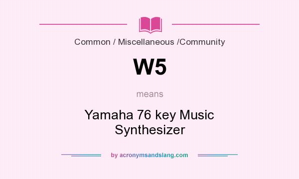 What does W5 mean? It stands for Yamaha 76 key Music Synthesizer