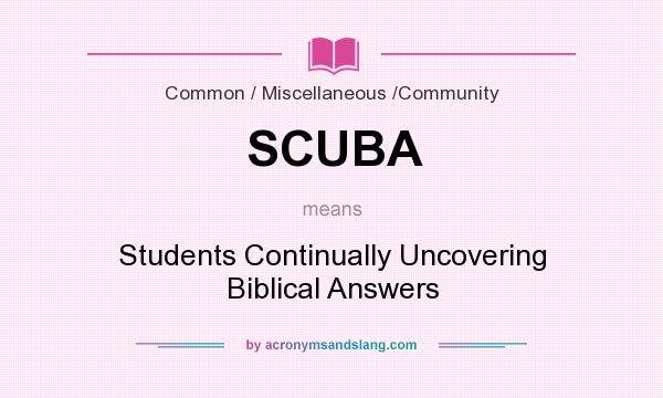 What does SCUBA mean? It stands for Students Continually Uncovering Biblical Answers