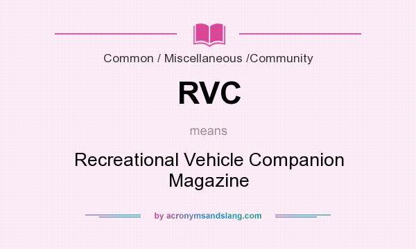 What does RVC mean? It stands for Recreational Vehicle Companion Magazine