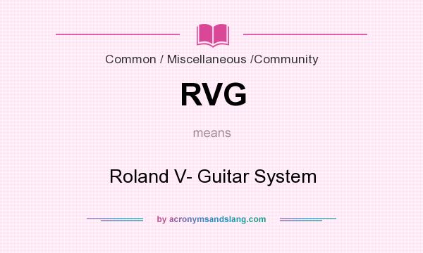 What does RVG mean? It stands for Roland V- Guitar System