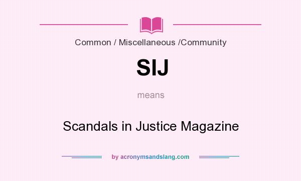 What does SIJ mean? It stands for Scandals in Justice Magazine