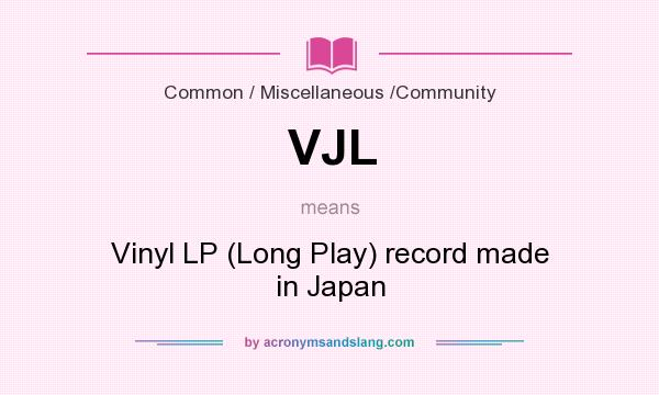 What does VJL mean? It stands for Vinyl LP (Long Play) record made in Japan