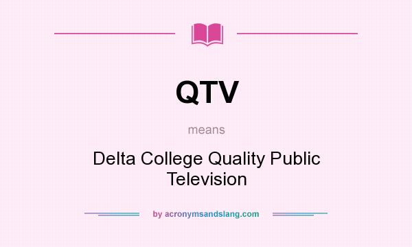 What does QTV mean? It stands for Delta College Quality Public Television