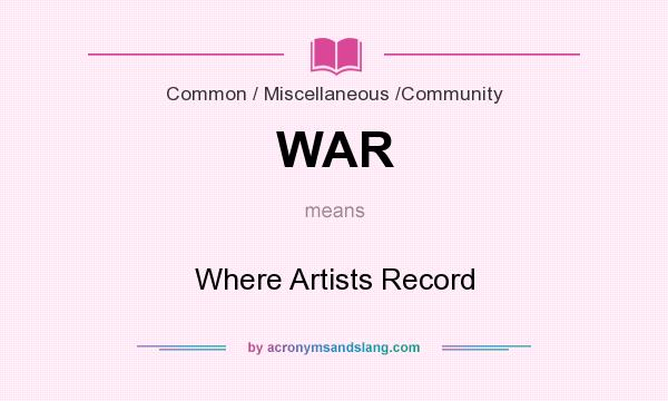 What does WAR mean? It stands for Where Artists Record