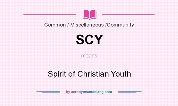 What does SCY mean? It stands for Spirit of Christian Youth