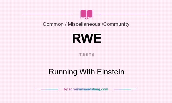 What does RWE mean? It stands for Running With Einstein