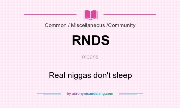 What does RNDS mean? It stands for Real niggas don`t sleep