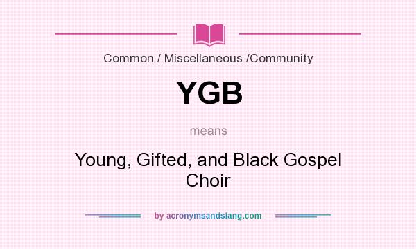 What does YGB mean? It stands for Young, Gifted, and Black Gospel Choir