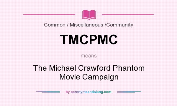 What does TMCPMC mean? It stands for The Michael Crawford Phantom Movie Campaign