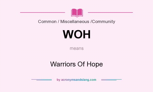 What does WOH mean? It stands for Warriors Of Hope