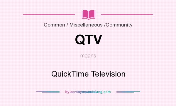 What does QTV mean? It stands for QuickTime Television