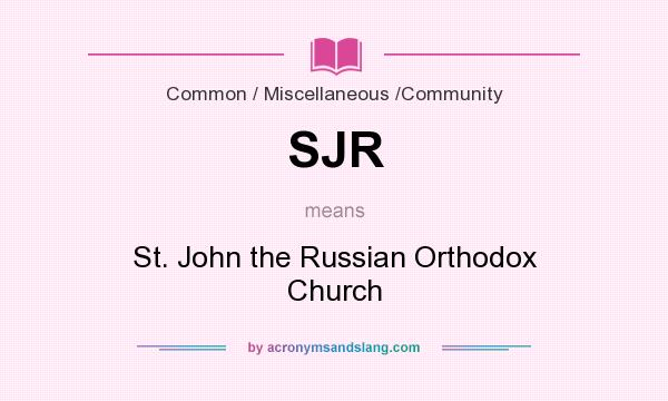What does SJR mean? It stands for St. John the Russian Orthodox Church