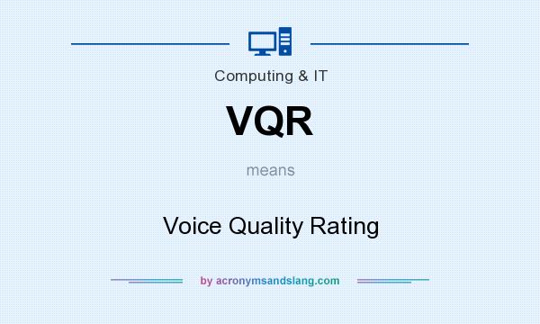 What does VQR mean? It stands for Voice Quality Rating