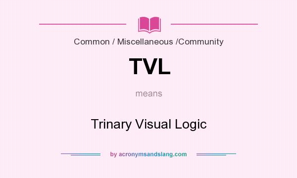 What does TVL mean? It stands for Trinary Visual Logic