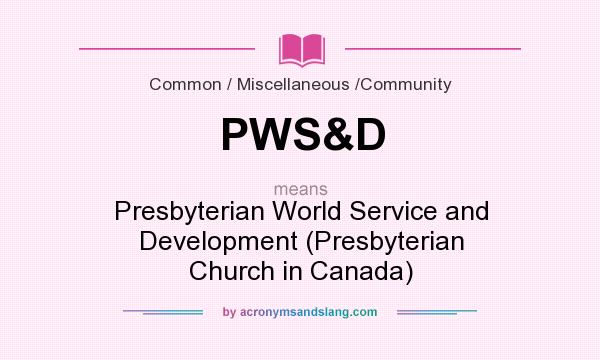 What does PWS&D mean? It stands for Presbyterian World Service and Development (Presbyterian Church in Canada)