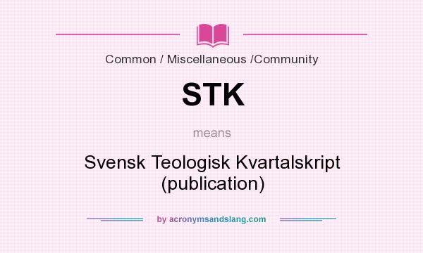 What does STK mean? It stands for Svensk Teologisk Kvartalskript (publication)