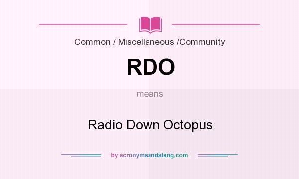 What does RDO mean? It stands for Radio Down Octopus