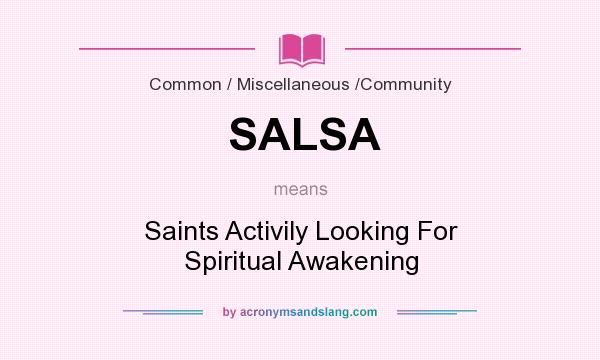 What does SALSA mean? It stands for Saints Activily Looking For Spiritual Awakening