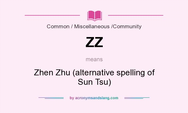 What does ZZ mean? It stands for Zhen Zhu (alternative spelling of Sun Tsu)