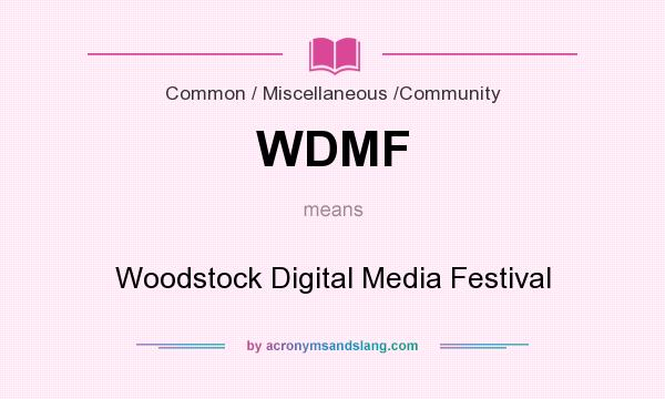 What does WDMF mean? It stands for Woodstock Digital Media Festival