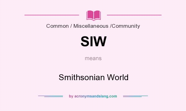 What does SIW mean? It stands for Smithsonian World