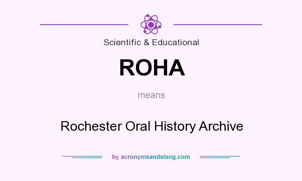 What does ROHA mean? It stands for Rochester Oral History Archive