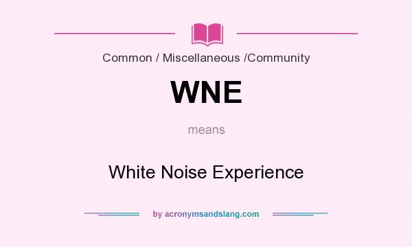 What does WNE mean? It stands for White Noise Experience