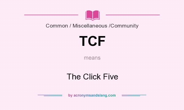 What does TCF mean? It stands for The Click Five