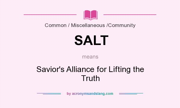 What does SALT mean? It stands for Savior`s Alliance for Lifting the Truth