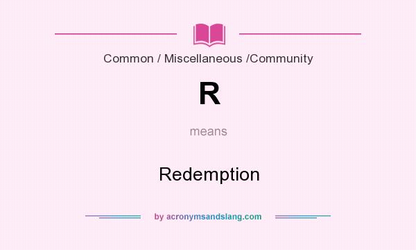 What does R mean? It stands for Redemption
