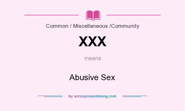 What does XXX mean? It stands for Abusive Sex