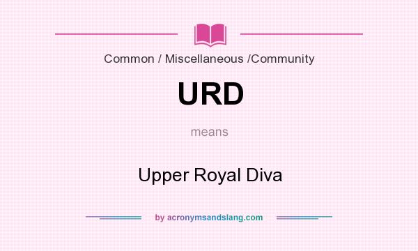 What does URD mean? It stands for Upper Royal Diva
