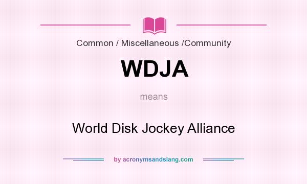 What does WDJA mean? It stands for World Disk Jockey Alliance