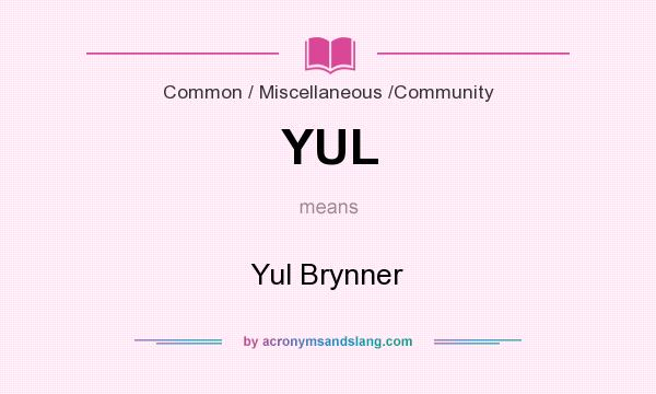 What does YUL mean? It stands for Yul Brynner