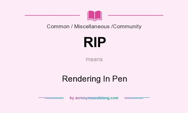 What does RIP mean? It stands for Rendering In Pen