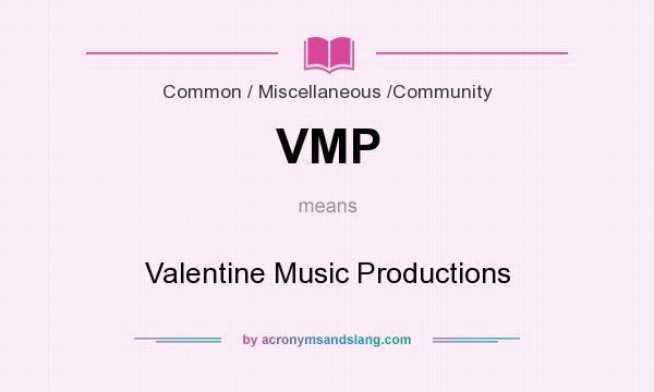 What does VMP mean? It stands for Valentine Music Productions