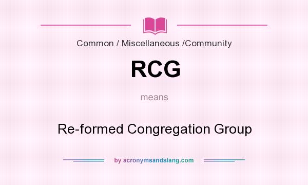 What does RCG mean? It stands for Re-formed Congregation Group