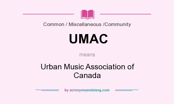 What does UMAC mean? It stands for Urban Music Association of Canada