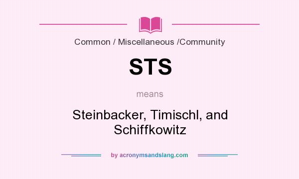 What does STS mean? It stands for Steinbacker, Timischl, and Schiffkowitz