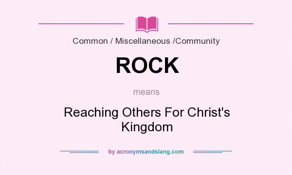 What does ROCK mean? It stands for Reaching Others For Christ`s Kingdom