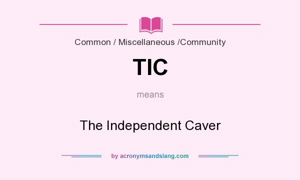 What does TIC mean? It stands for The Independent Caver