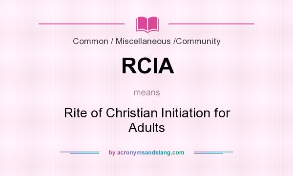 What does RCIA mean? It stands for Rite of Christian Initiation for Adults