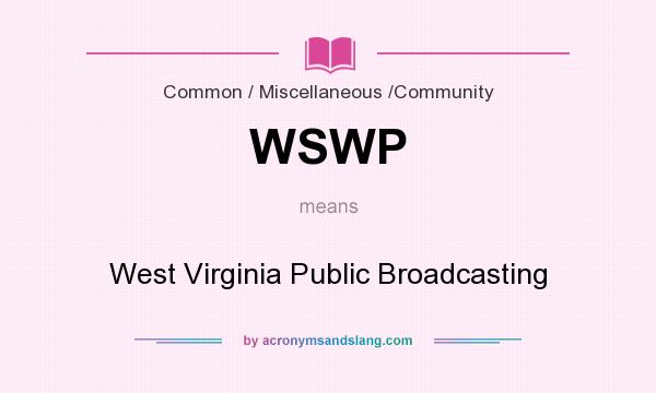 What does WSWP mean? It stands for West Virginia Public Broadcasting