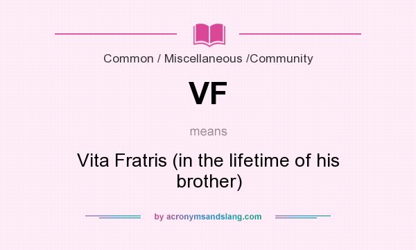 What does VF mean? It stands for Vita Fratris (in the lifetime of his brother)