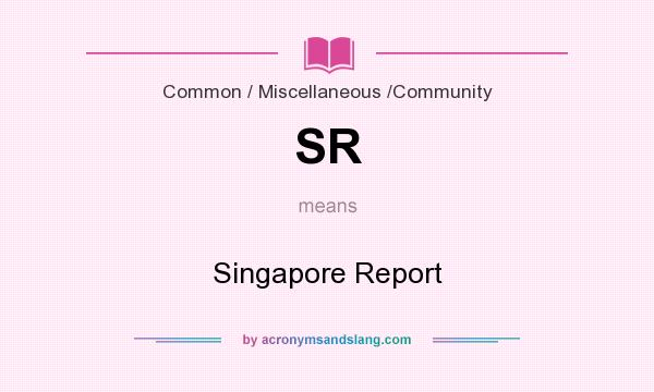 What does SR mean? It stands for Singapore Report