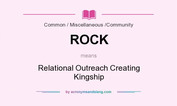 What does ROCK mean? It stands for Relational Outreach Creating Kingship