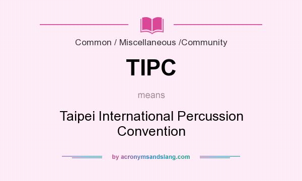 What does TIPC mean? It stands for Taipei International Percussion Convention