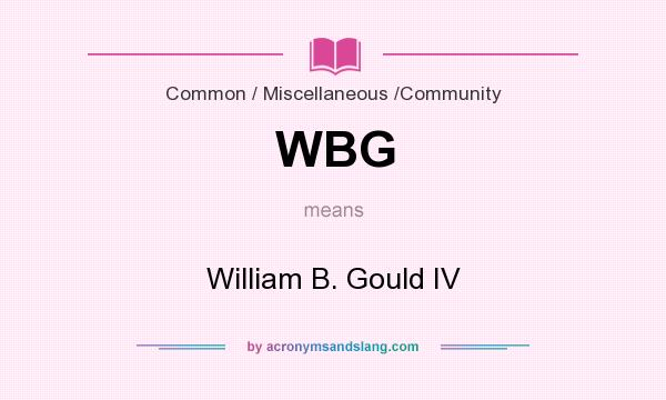 What does WBG mean? It stands for William B. Gould IV