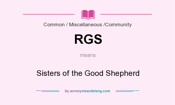 What does RGS mean? It stands for Sisters of the Good Shepherd