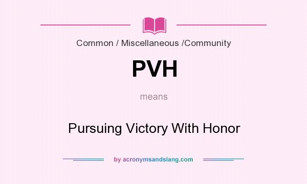 What does PVH mean? It stands for Pursuing Victory With Honor